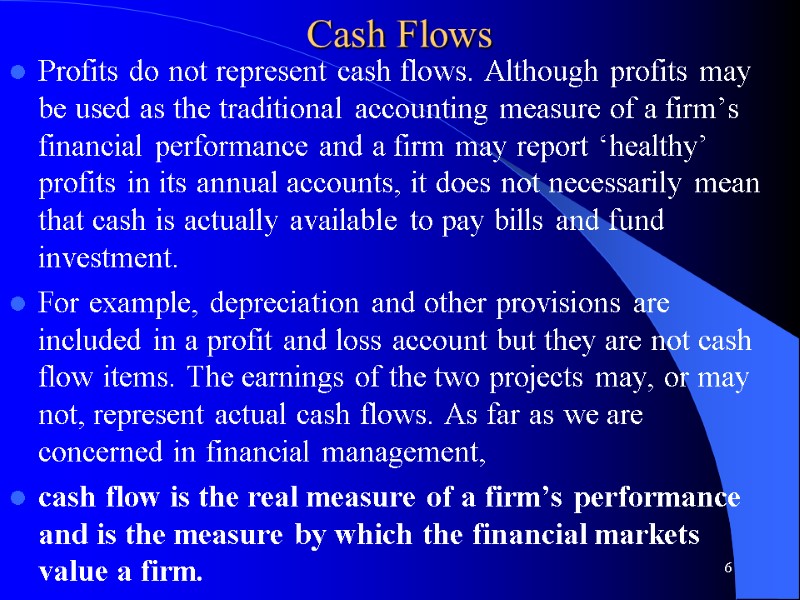 Cash Flows  Profits do not represent cash flows. Although profits may be used